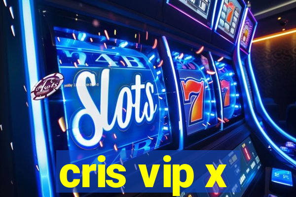 cris vip x